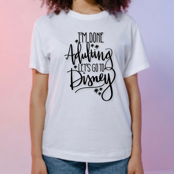 I’m Done Adulting Let’s Go To Disney Unisex Cotton T-Shirt - Picture 1 of 3